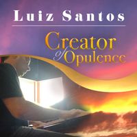 Creator Of Opulence by Luiz Santos Music 