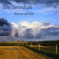 Lover of Life (alternate title song single release) by Jim Serediak