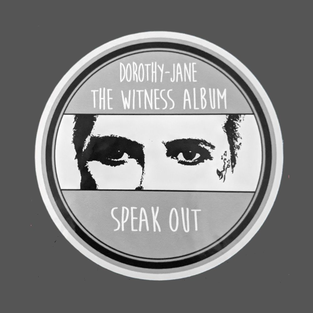 Round sticker 90mm Dorothy-Jane - The Witness album - SPEAK OUT $5 plus postage & handling