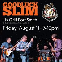 Goodluck Slim @ JJ’s Grill Fort Smith