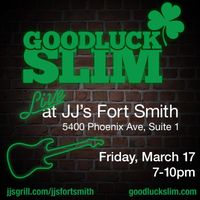 Goodluck Slim @ JJ’s Grill Fort Smith