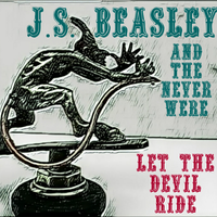 Let The Devil Ride - Single by J. S. Beasley and The Never Were