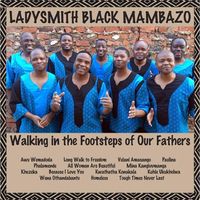 Walking in the Footsteps of Our Fathers by Ladysmith Black Mambazo