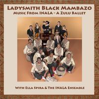 Music From Inala: A Zulu Ballet by Ladysmith Black Mambazo