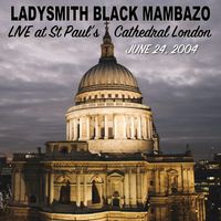 Live at St Paul's Cathedral London, June 24, 2004 by Ladysmith Black Mambazo