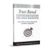 Trust Based Entrepreneur - Proven Ways to Pursue Opportunity and Reduce YOUR Risk (softcover)
