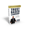 Trust Based Leadership - Proven Ways to Stop Managing and Start Leading - Hardcover