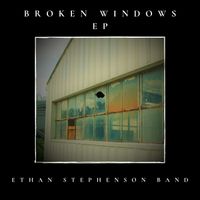 Broken Windows EP by Ethan Stephenson Band