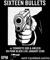 Sixteen Bullets w/ Awleen and Conkrete God 'PUNK BLACK LIVE VIRTUAL SHOW!' 