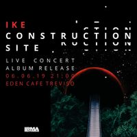 IKE_Construction Site_album release concert