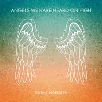 Angels We Have Heard on High by Jeremy Hoekstra