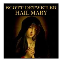 Hail Mary (Studio Single) by Scott Detweiler