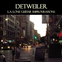 L.A. Lone Guitar Improvisations by Scott Detweiler