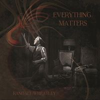 Everything Matters by Randall Wheatley