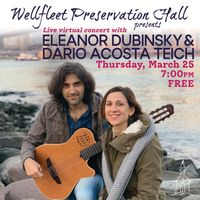 Wellfleet Preservation Hall Presents: Eleanor Dubinsky & Dario Acosta Teich