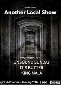 It's Butter presents- Another local Show Featuring Unsound Sunday, It's Butter, and King Mala
