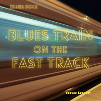 Blues Rock - Blues Train on the Fast Track by TrevorGregory