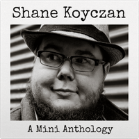 A Mini Anthology by Shane Koyczan
