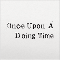 Once Upon A Doing Time by Shane Koyczan