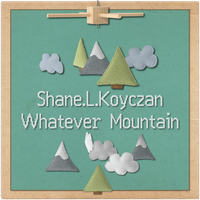 Whatever Mountain by Shane Koyczan