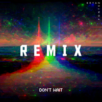 Don't Wait [Remix] by Bryan Fontez