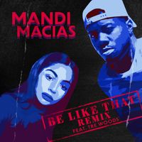 Be Like That Remix feat. Tre Woods by Mandi Macias, Tre Woods