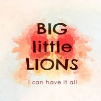 I Can Have It All by Big Little Lions