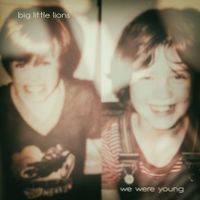 We Were Young by Big Little Lions
