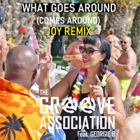 What Goes Around - Comes Around (Joy Remix) by The Groove Association feat. Georgie B