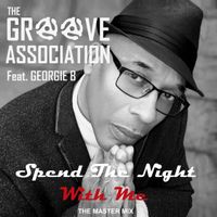 Spend The Night With Me (The Master Mix) by The Groove Association feat. Georgie B