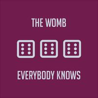 Everybody Knows by The Womb