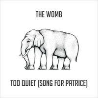 Too Quiet (Song For Patrice) by The Womb