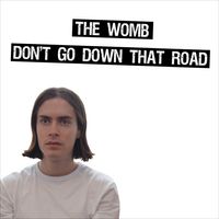 Don't Go Down That Road by The Womb