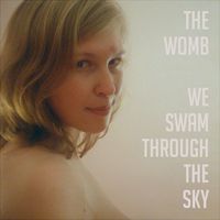 We Swam Through The Sky by The Womb
