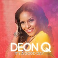 It’s A Good Day by Deon Q.
