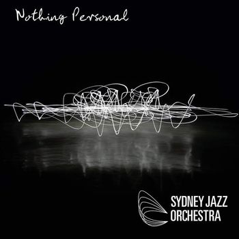 Sydney Jazz Orchestra - "Nothing Personal" 2014
