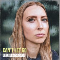 CAN'T LET GO by Atlin Morgan