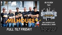 FULL TILT FRIDAYS - MILHOUSE - OUTDOOR STAGE - $5 AT THE GATE