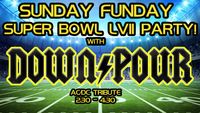 SUNDAY SUPERBOWL FUNDAY - IN THE BIG ROOM - DOWNPOUR AC/DC TRIBUTE 