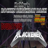 Bobby's Rockin Birthday Bash with Downpour and Blackened!!!