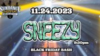 SNEEZY - BLACK FRIDAY BASH!