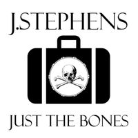 Just The Bones by J.Stephens