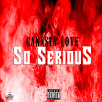 So Serious by Ganxsta Love