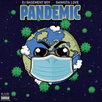 Pandemic by DJ Basement Boy & Ganxsta Love