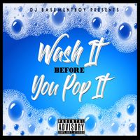 Wash It Before You Pop It by DJ Basement Boy 