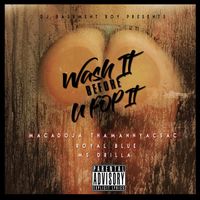 Wash It Before You Pop It (feat. Macadoja Thamannyacsac,Royal Blue & Ms. Drilla) by Dj Basement Boy