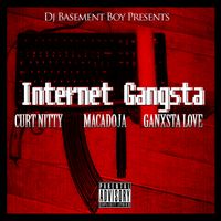 Internet Gangsta(feat. Curt Nitty, Macadoja & Ganxsta Love) by Dj Basement Boy