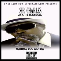 Nothing You Can Do by Sir Charles AKA The Houndog
