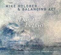Mike Holober & Balancing Act:   DON’T LET GO   Record Release