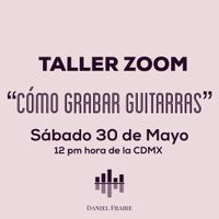 Taller: Cómo Grabar Guitarras (30 de Mayo)
